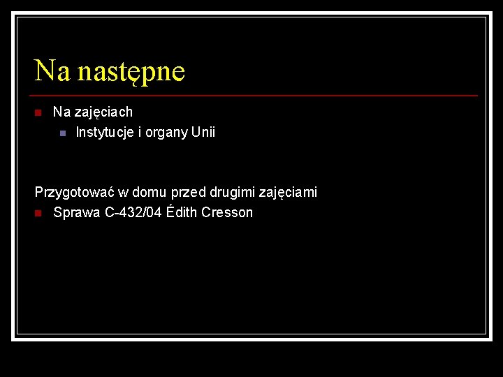 Na następne n Na zajęciach n Instytucje i organy Unii Przygotować w domu przed