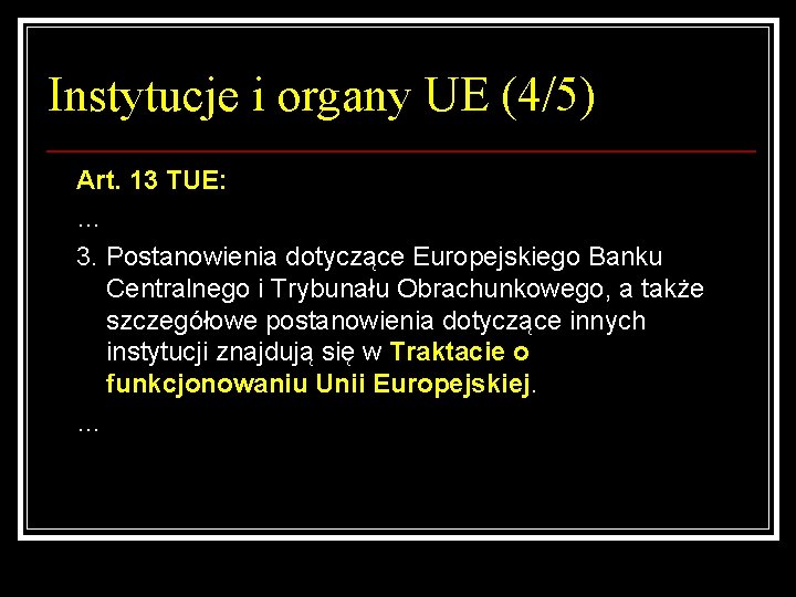 Instytucje i organy UE (4/5) Art. 13 TUE: … 3. Postanowienia dotyczące Europejskiego Banku