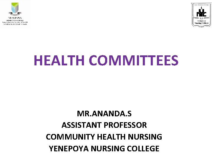 HEALTH COMMITTEES MR. ANANDA. S ASSISTANT PROFESSOR COMMUNITY HEALTH NURSING YENEPOYA NURSING COLLEGE 