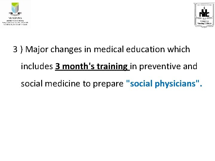 3 ) Major changes in medical education which includes 3 month's training in preventive