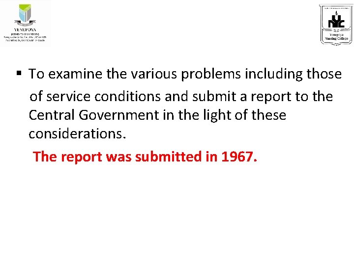 § To examine the various problems including those of service conditions and submit a