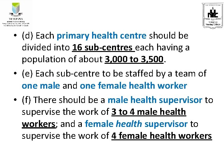  • (d) Each primary health centre should be divided into 16 sub-centres each