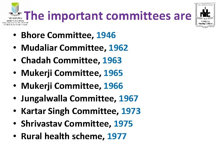 The important committees are • • • Bhore Committee, 1946 Mudaliar Committee, 1962 Chadah