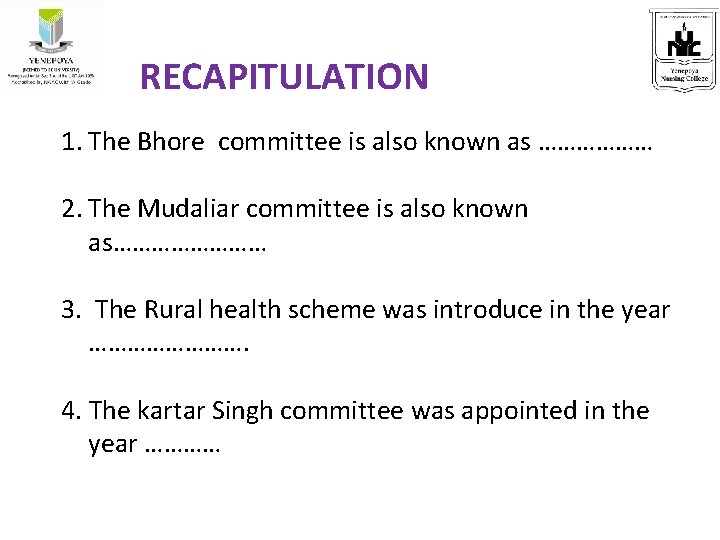 RECAPITULATION 1. The Bhore committee is also known as ……………… 2. The Mudaliar committee