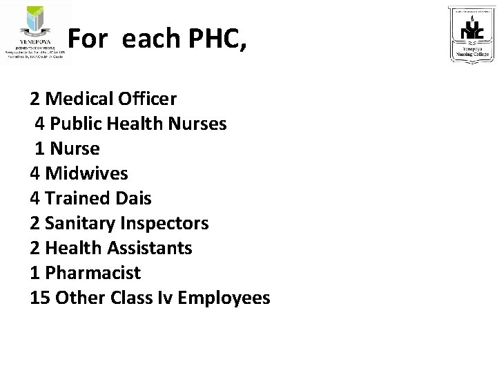 For each PHC, 2 Medical Officer 4 Public Health Nurses 1 Nurse 4 Midwives