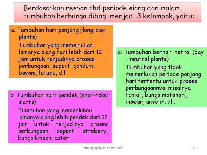 Berdasarkan respon thd periode siang dan malam, tumbuhan berbunga dibagi menjadi 3 kelompok, yaitu: