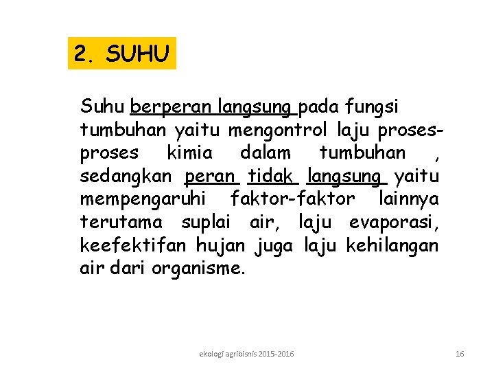 2. SUHU Suhu berperan langsung pada fungsi tumbuhan yaitu mengontrol laju proses kimia dalam