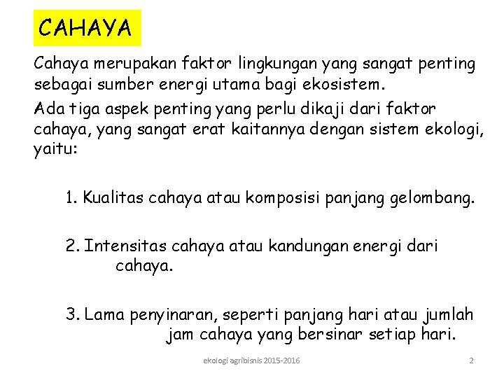 CAHAYA Cahaya merupakan faktor lingkungan yang sangat penting sebagai sumber energi utama bagi ekosistem.