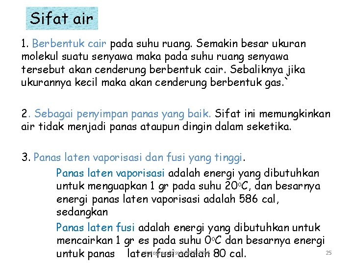 Sifat air 1. Berbentuk cair pada suhu ruang. Semakin besar ukuran molekul suatu senyawa Sifat air 1. Berbentuk cair pada suhu ruang. Semakin besar ukuran molekul suatu senyawa