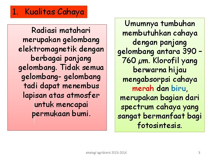 1. Kualitas Cahaya Radiasi matahari merupakan gelombang elektromagnetik dengan berbagai panjang gelombang. Tidak semua