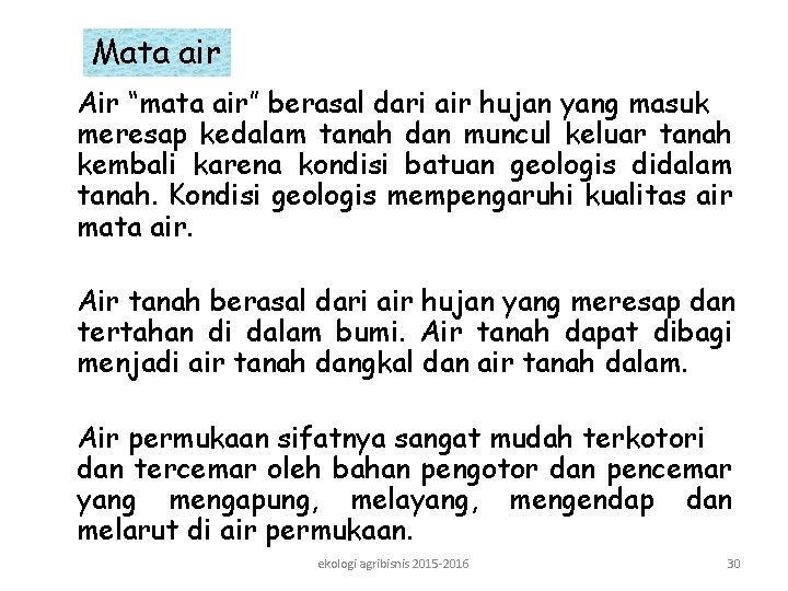 Mata air Air “mata air” berasal dari air hujan yang masuk meresap kedalam tanah Mata air Air “mata air” berasal dari air hujan yang masuk meresap kedalam tanah