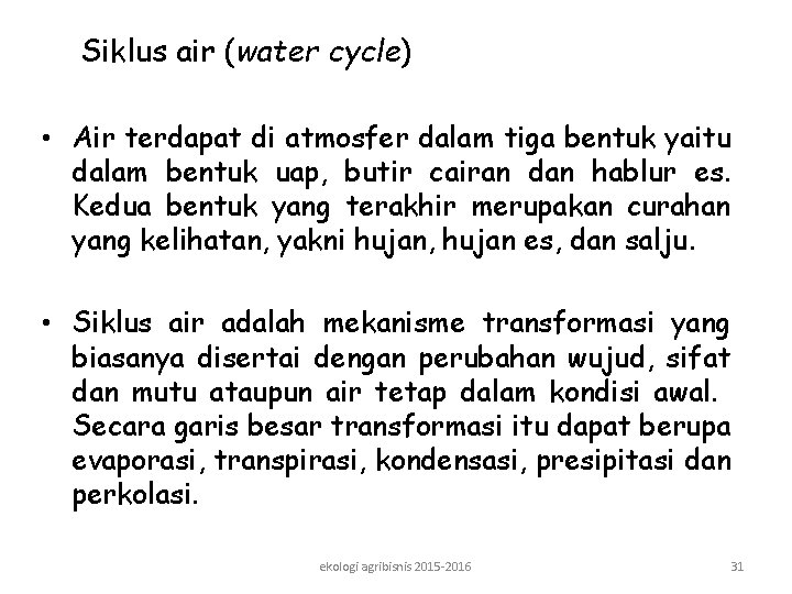 Siklus air (water cycle) • Air terdapat di atmosfer dalam tiga bentuk yaitu dalam