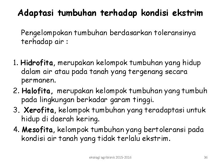 Adaptasi tumbuhan terhadap kondisi ekstrim Pengelompokan tumbuhan berdasarkan toleransinya terhadap air : 1. Hidrofita,