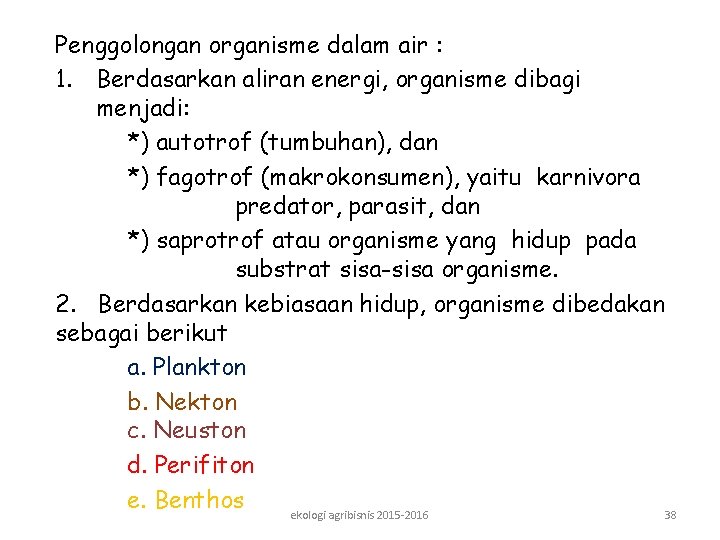 Penggolongan organisme dalam air : 1. Berdasarkan aliran energi, organisme dibagi menjadi: *) autotrof