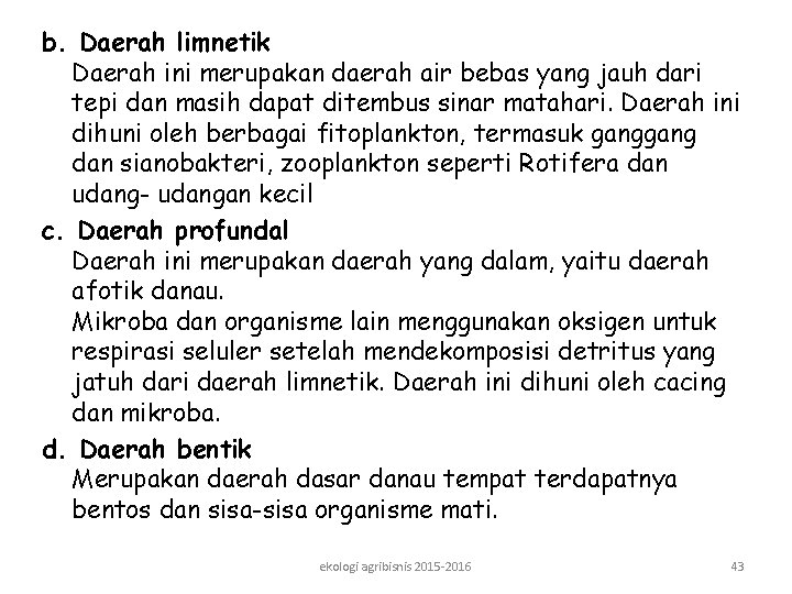 b. Daerah limnetik Daerah ini merupakan daerah air bebas yang jauh dari tepi dan