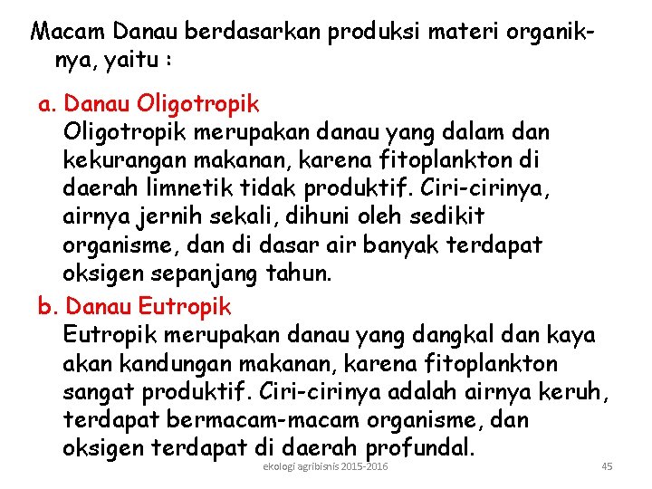 Macam Danau berdasarkan produksi materi organiknya, yaitu : a. Danau Oligotropik merupakan danau yang