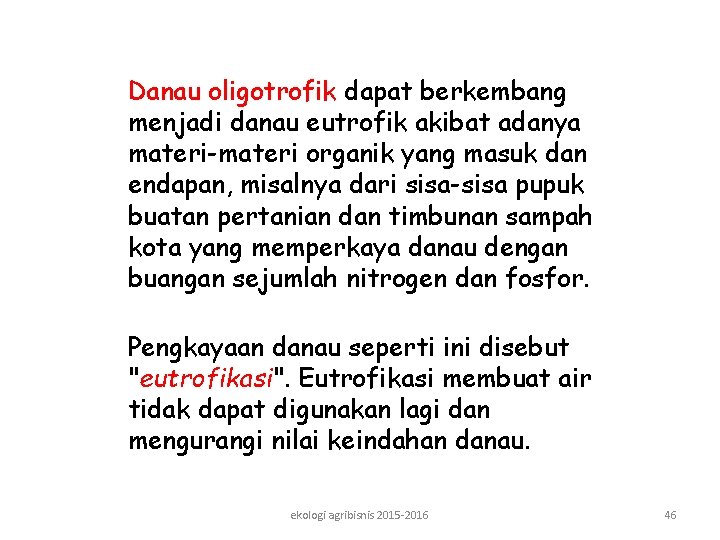 Danau oligotrofik dapat berkembang menjadi danau eutrofik akibat adanya materi-materi organik yang masuk dan