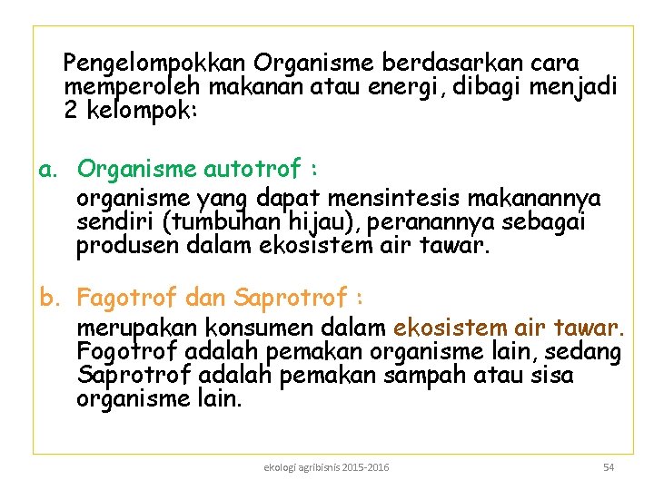 Pengelompokkan Organisme berdasarkan cara memperoleh makanan atau energi, dibagi menjadi 2 kelompok: a. Organisme