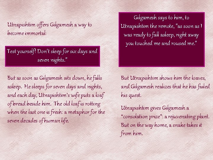 Utnapishtim offers Gilgamesh a way to become immortal: Gilgamesh says to him, to Utnapishtim