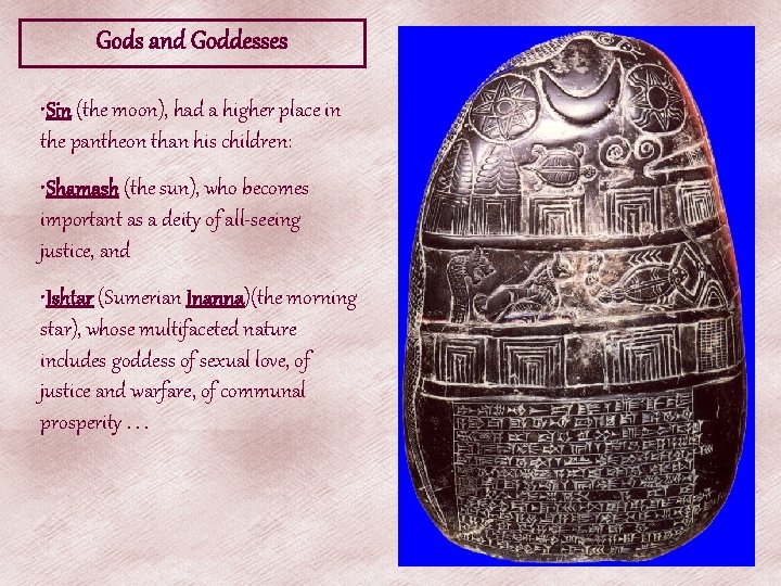 Gods and Goddesses • Sin (the moon), had a higher place in the pantheon