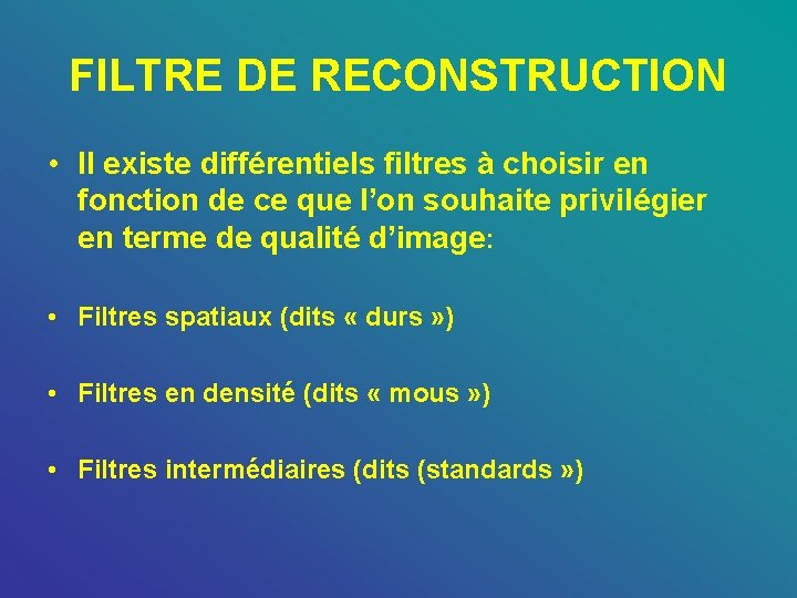 FILTRE DE RECONSTRUCTION • Il existe différentiels filtres à choisir en fonction de ce