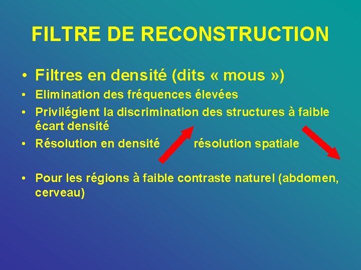 FILTRE DE RECONSTRUCTION • Filtres en densité (dits « mous » ) • Elimination