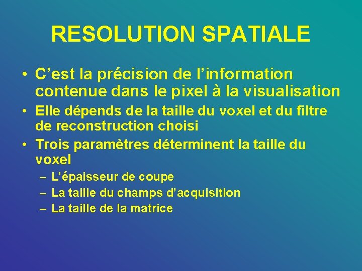 RESOLUTION SPATIALE • C’est la précision de l’information contenue dans le pixel à la