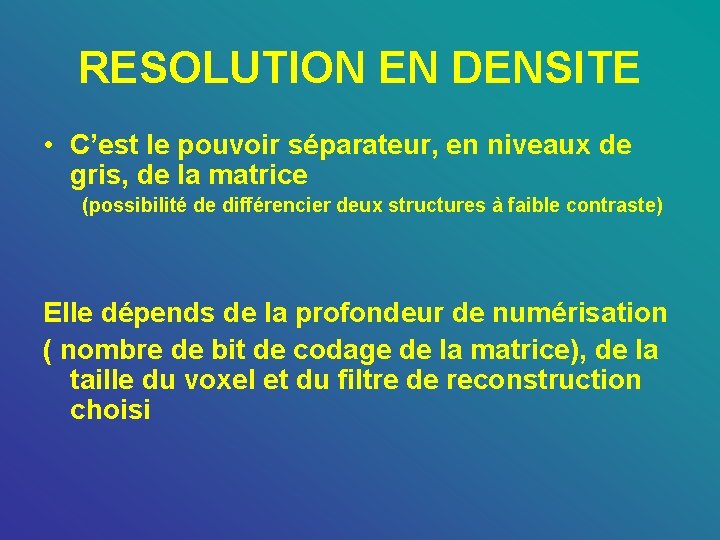 RESOLUTION EN DENSITE • C’est le pouvoir séparateur, en niveaux de gris, de la