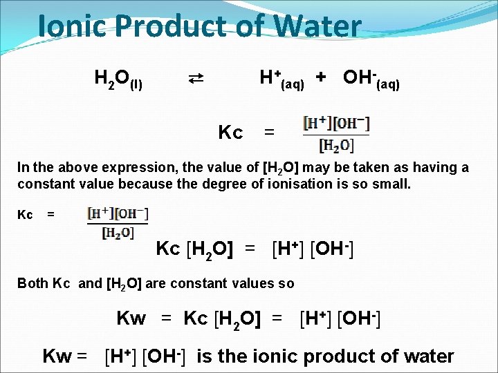 Ionic Product of Water H 2 O(l) ⇄ H+(aq) + OH-(aq) Kc = In