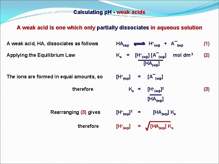 Calculating p. H - weak acids A weak acid is one which only partially