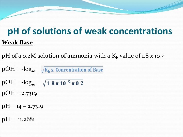 p. H of solutions of weak concentrations Weak Base p. H of a 0.