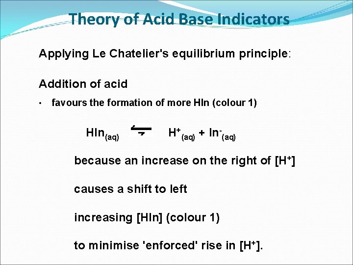 Theory of Acid Base Indicators Applying Le Chatelier's equilibrium principle: Addition of acid •