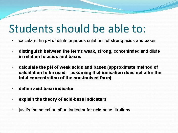 Students should be able to: • • • calculate the p. H of dilute