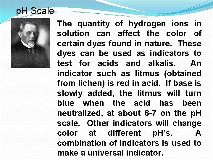 p. H Scale The quantity of hydrogen ions in solution can affect the color