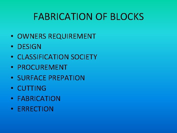 FABRICATION OF BLOCKS • • OWNERS REQUIREMENT DESIGN CLASSIFICATION SOCIETY PROCUREMENT SURFACE PREPATION CUTTING