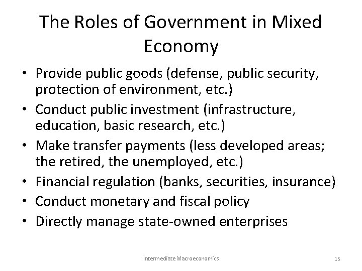 The Roles of Government in Mixed Economy • Provide public goods (defense, public security, The Roles of Government in Mixed Economy • Provide public goods (defense, public security,