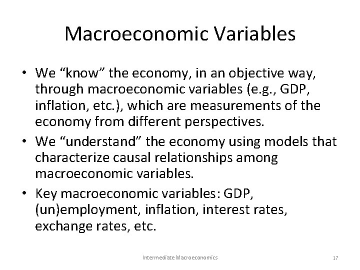 Macroeconomic Variables • We “know” the economy, in an objective way, through macroeconomic variables Macroeconomic Variables • We “know” the economy, in an objective way, through macroeconomic variables