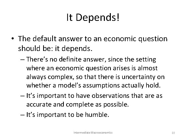 It Depends! • The default answer to an economic question should be: it depends. It Depends! • The default answer to an economic question should be: it depends.