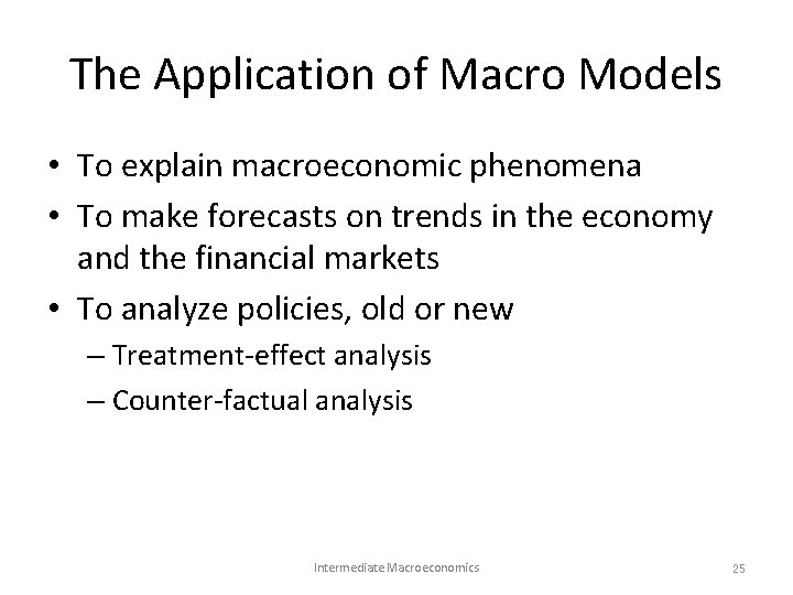 The Application of Macro Models • To explain macroeconomic phenomena • To make forecasts The Application of Macro Models • To explain macroeconomic phenomena • To make forecasts