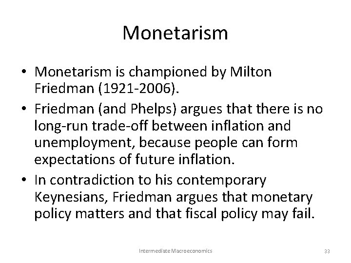 Monetarism • Monetarism is championed by Milton Friedman (1921 -2006). • Friedman (and Phelps) Monetarism • Monetarism is championed by Milton Friedman (1921 -2006). • Friedman (and Phelps)