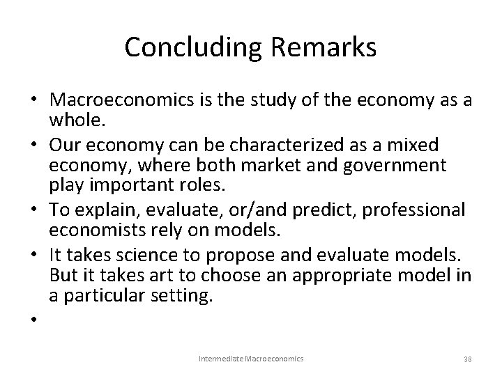 Concluding Remarks • Macroeconomics is the study of the economy as a whole. • Concluding Remarks • Macroeconomics is the study of the economy as a whole. •
