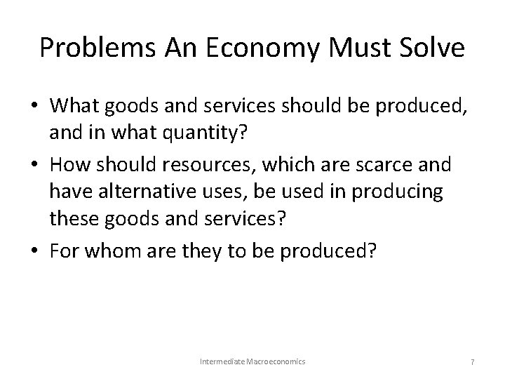 Problems An Economy Must Solve • What goods and services should be produced, and Problems An Economy Must Solve • What goods and services should be produced, and