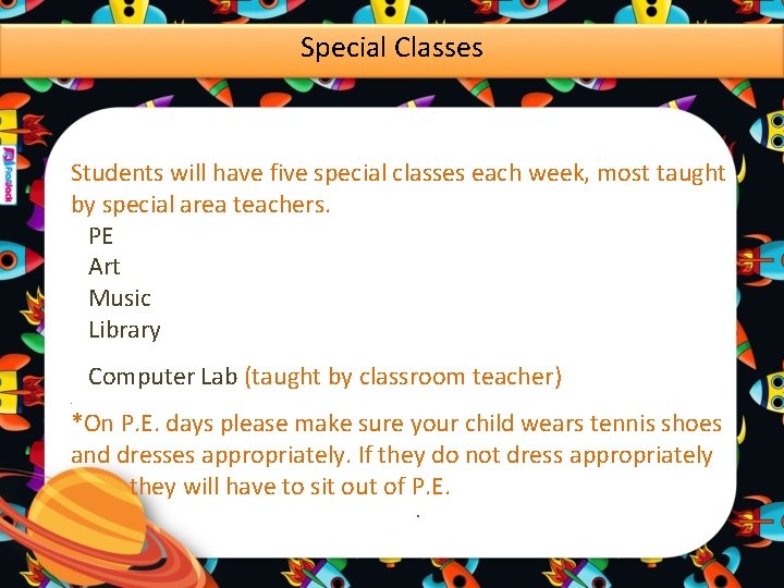 Special Classes Students will have five special classes each week, most taught by special