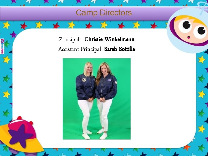 Camp Directors Principal: Christie Winkelmann Assistant Principal: Sarah Sottille 