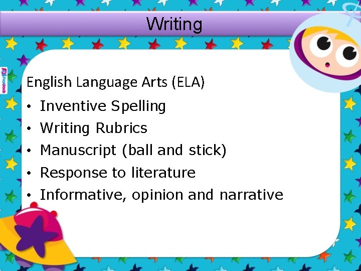 Writing English Language Arts (ELA) • Inventive Spelling • Writing Rubrics • Manuscript (ball