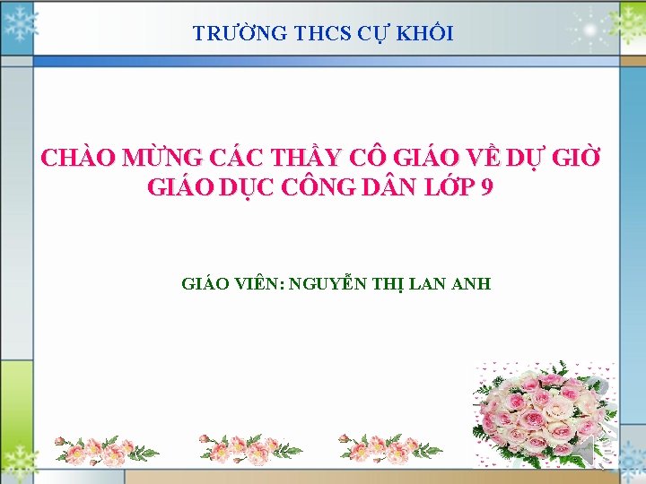 TRƯỜNG THCS CỰ KHỐI CHÀO MỪNG CÁC THẦY CÔ GIÁO VỀ DỰ GIỜ GIÁO