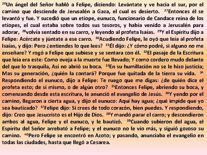26 Un ángel del Señor habló a Felipe, diciendo: Levántate y ve hacia el