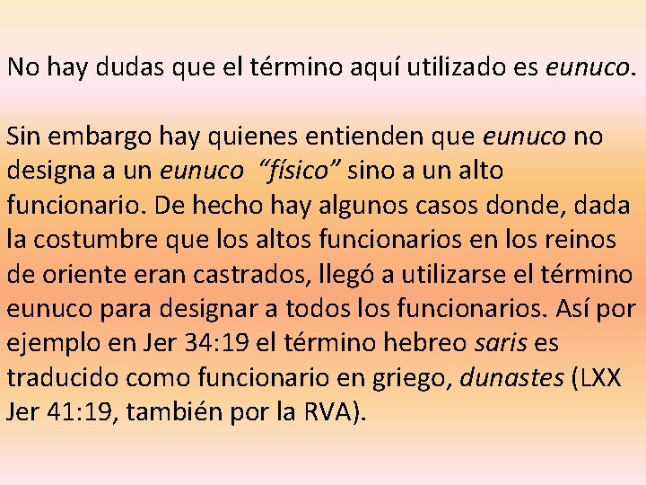 No hay dudas que el término aquí utilizado es eunuco. Sin embargo hay quienes