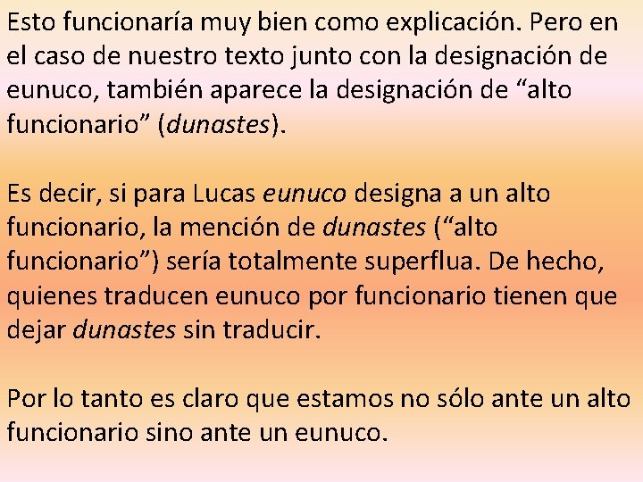 Esto funcionaría muy bien como explicación. Pero en el caso de nuestro texto junto