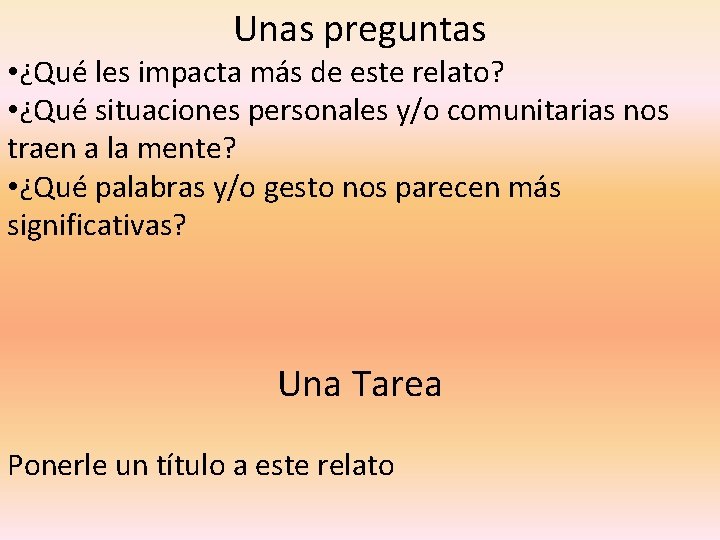 Unas preguntas • ¿Qué les impacta más de este relato? • ¿Qué situaciones personales